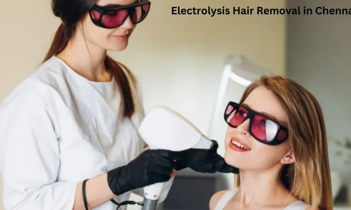 Electrolysis Hair Removal in Chennai